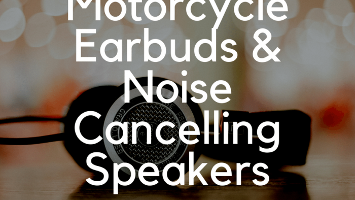Motorcycle Earbuds and Noise Cancelling Speaker Reviews