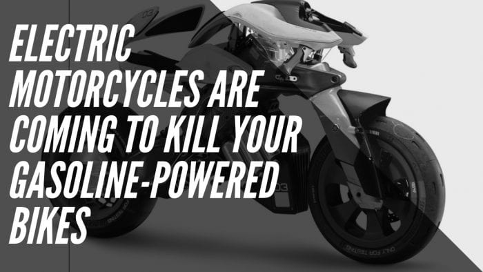 Electric Motorcycles are Coming to Kill Your Gasoline-Powered Bikes